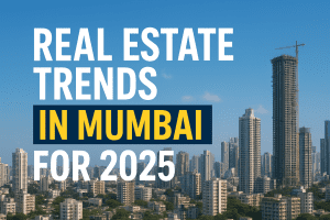 Real Estate Trends in Mumbai for 2025