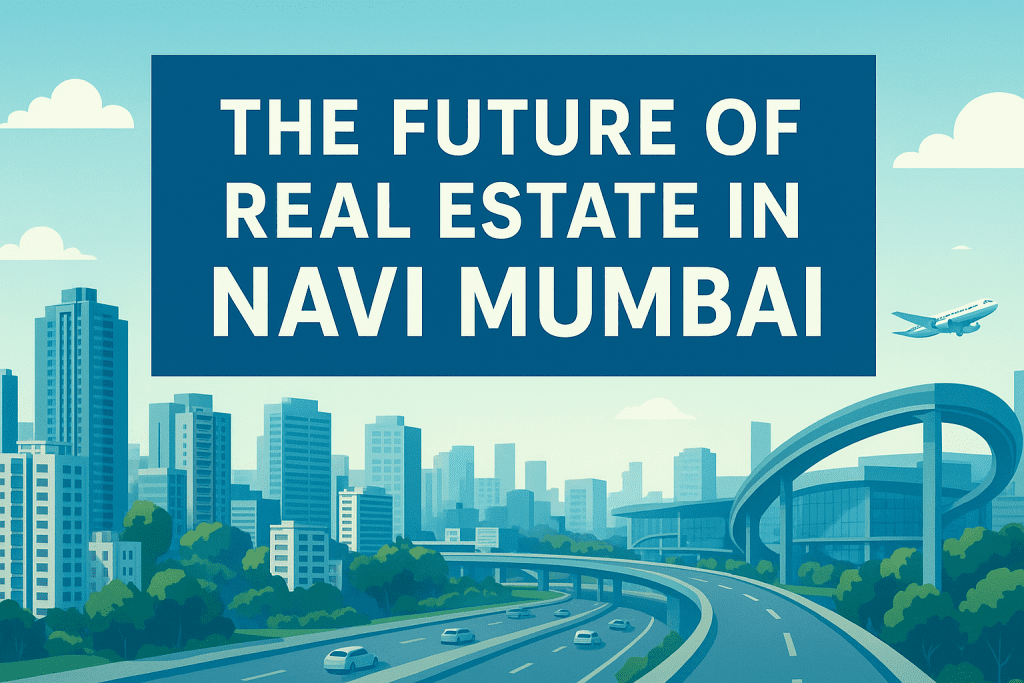 The Future of Real Estate in Navi Mumbai The Future of Real Estate in Navi Mumbai