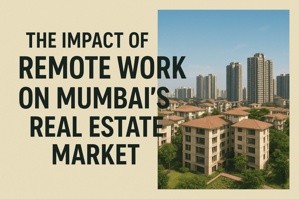 The Impact of Remote Work on Mumbai’s Real Estate Market The Impact of Remote Work on Mumbai’s Real Estate Market