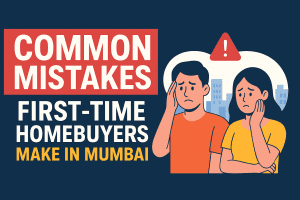 Common Mistakes First-Time Homebuyers Make in Mumbai