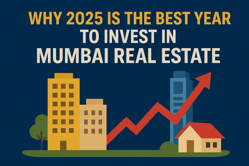 Why 2025 Is the Best Year to Invest in Mumbai Real Estate