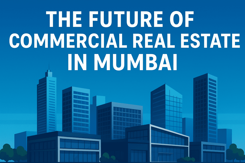 The Future of Commercial Real Estate in Mumbai