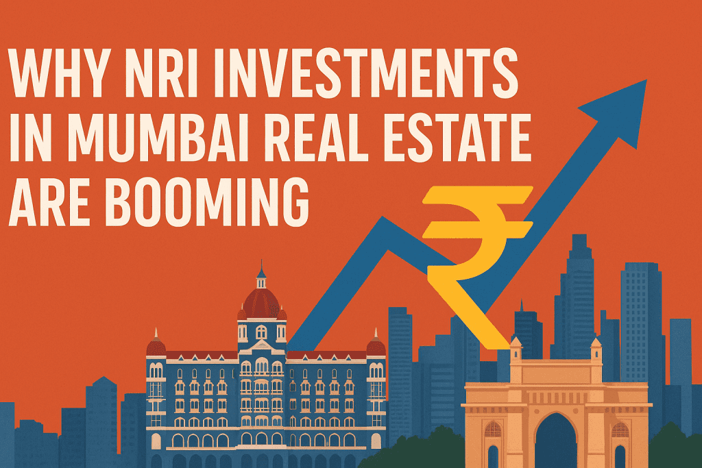 Why NRI Investments in Mumbai Real Estate Are Booming Why NRI Investments in Mumbai Real Estate Are Booming