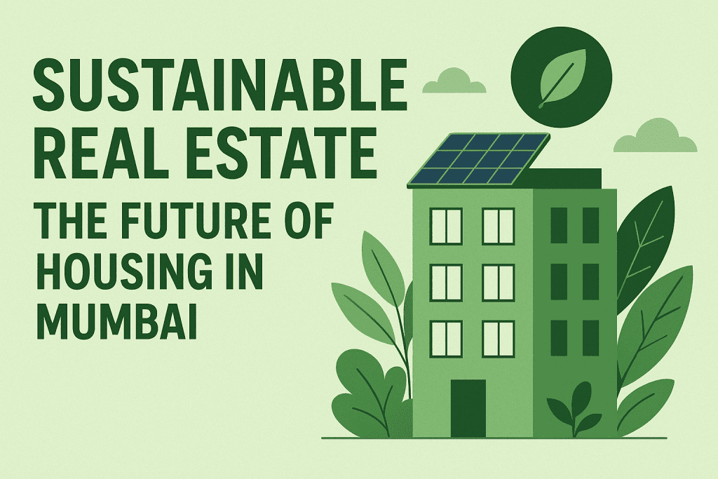 Why Sustainable Real Estate is the Future of Mumbai