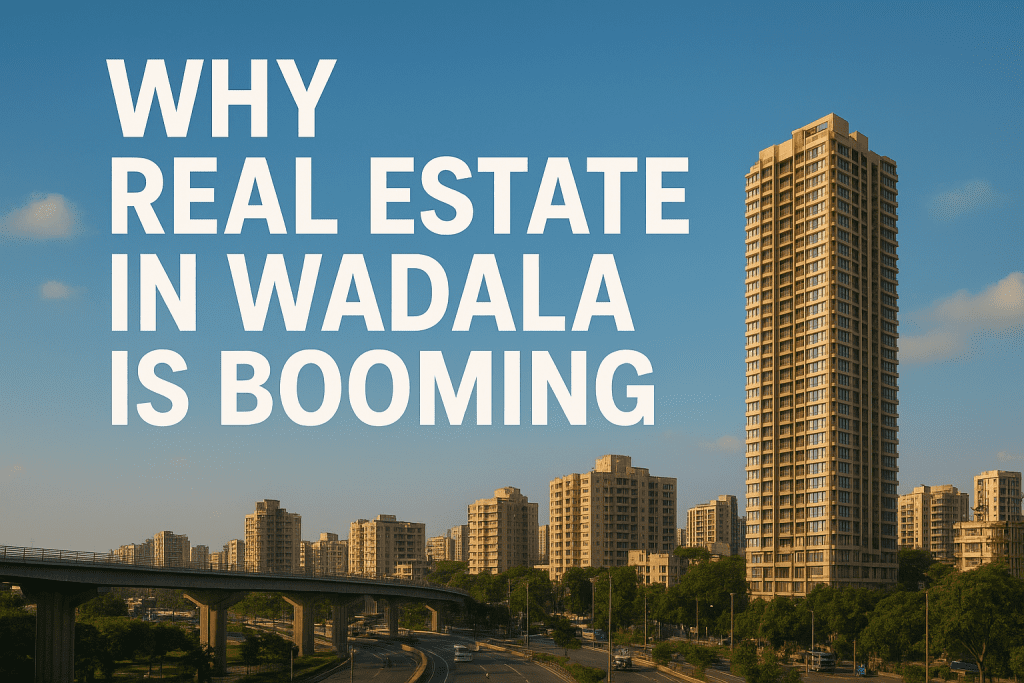 Why Real Estate in Wadala is Booming