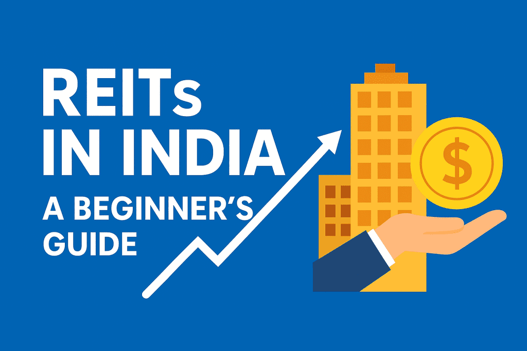 REITs in India: A Beginner’s Guide to Real Estate Investment Trusts