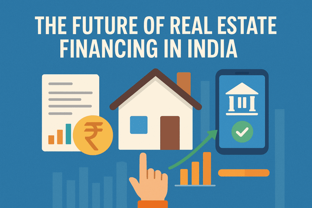 The Future of Real Estate Financing in India The Future of Real Estate Financing in India